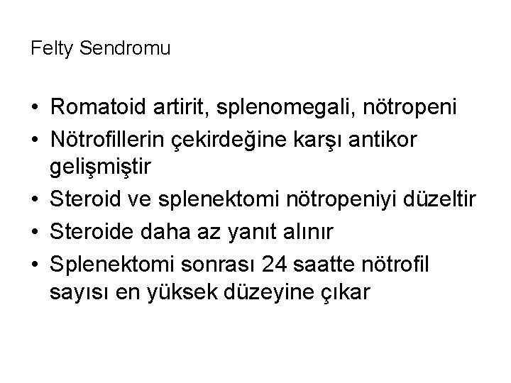 Felty Sendromu • Romatoid artirit, splenomegali, nötropeni • Nötrofillerin çekirdeğine karşı antikor gelişmiştir •