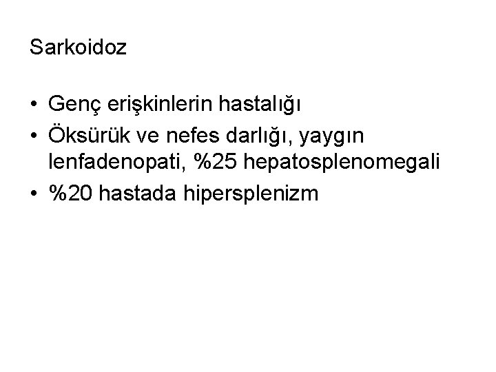 Sarkoidoz • Genç erişkinlerin hastalığı • Öksürük ve nefes darlığı, yaygın lenfadenopati, %25 hepatosplenomegali