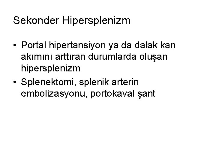 Sekonder Hipersplenizm • Portal hipertansiyon ya da dalak kan akımını arttıran durumlarda oluşan hipersplenizm