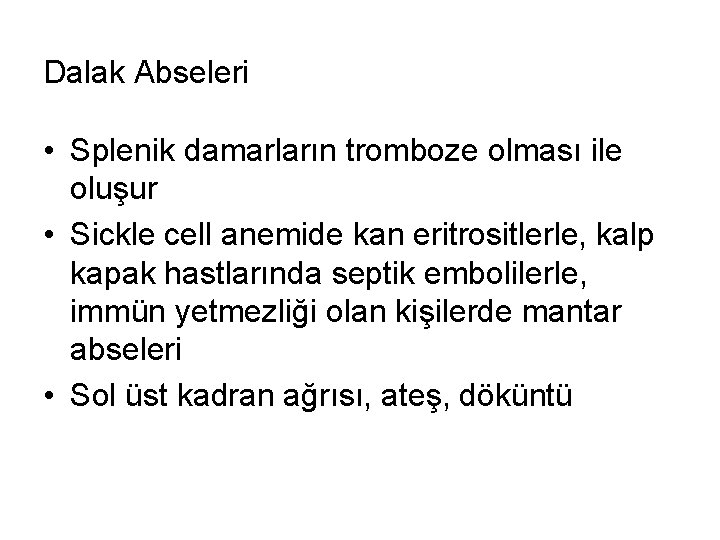 Dalak Abseleri • Splenik damarların tromboze olması ile oluşur • Sickle cell anemide kan