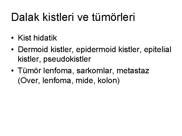 Dalak kistleri ve tümörleri • Kist hidatik • Dermoid kistler, epidermoid kistler, epitelial kistler,