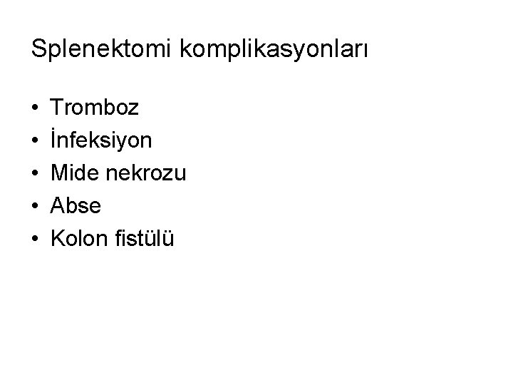 Splenektomi komplikasyonları • • • Tromboz İnfeksiyon Mide nekrozu Abse Kolon fistülü 