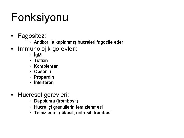 Fonksiyonu • Fagositoz: • Antikor ile kaplanmış hücreleri fagosite eder • İmmünolojik görevleri: •