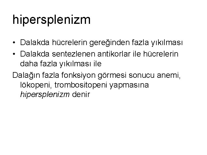 hipersplenizm • Dalakda hücrelerin gereğinden fazla yıkılması • Dalakda sentezlenen antikorlar ile hücrelerin daha