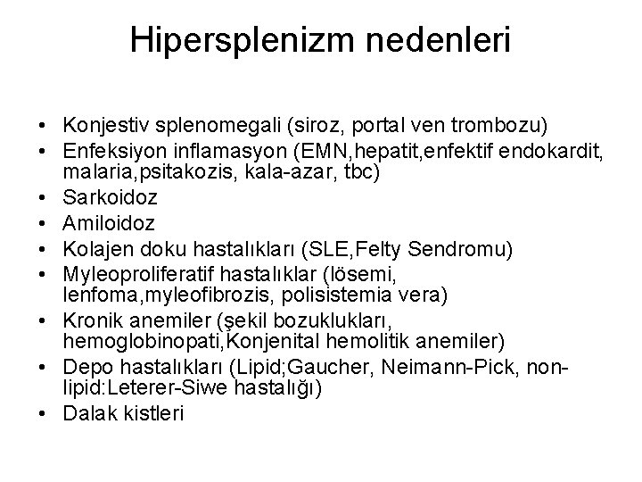 Hipersplenizm nedenleri • Konjestiv splenomegali (siroz, portal ven trombozu) • Enfeksiyon inflamasyon (EMN, hepatit,