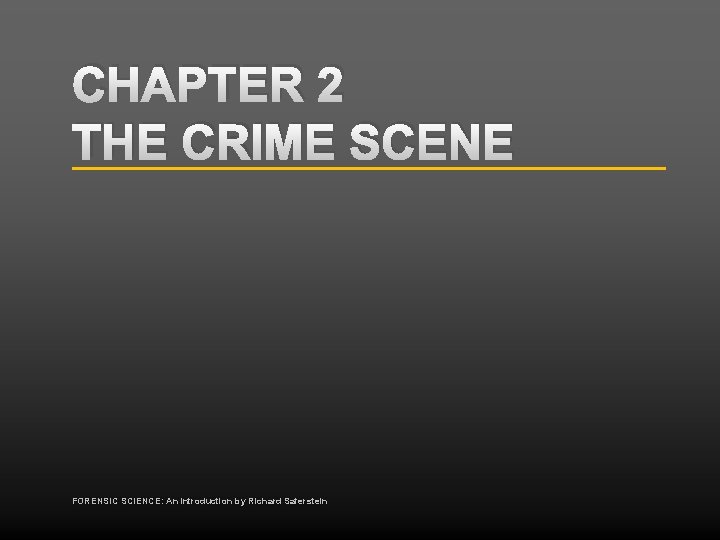 CHAPTER 2 THE CRIME SCENE FORENSIC SCIENCE An