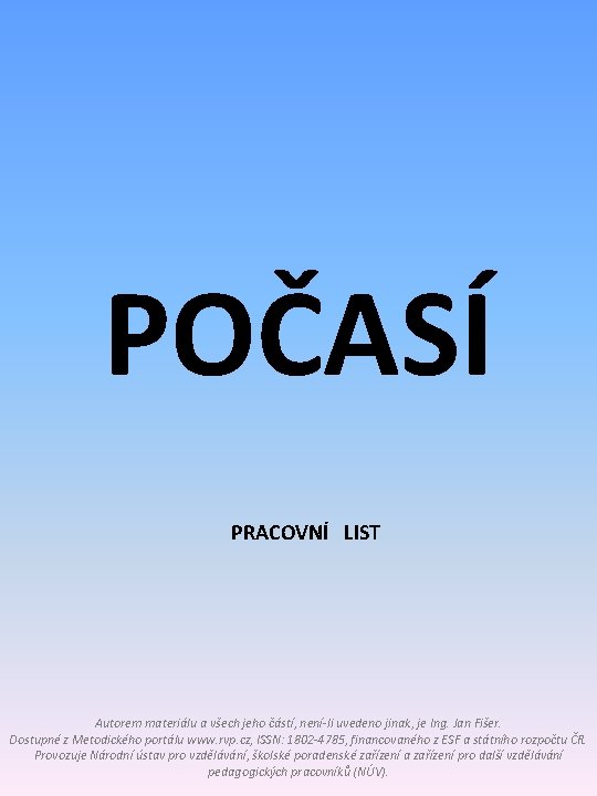 POČASÍ PRACOVNÍ LIST Autorem materiálu a všech jeho částí, není-li uvedeno jinak, je Ing.