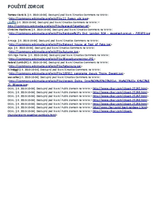 POUŽITÉ ZDROJE Tomasz Sienicki. [cit. 2010 -10 -04]. Dostupný pod licencí Creative Commons na