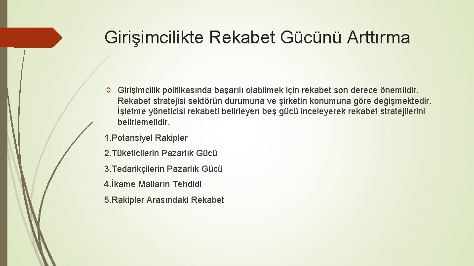 Girişimcilikte Rekabet Gücünü Arttırma Girişimcilik politikasında başarılı olabilmek için rekabet son derece önemlidir. Rekabet