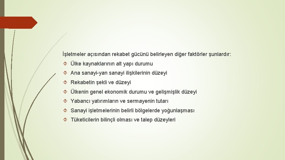 İşletmeler açısından rekabet gücünü belirleyen diğer faktörler şunlardır: Ülke kaynaklarının alt yapı durumu Ana