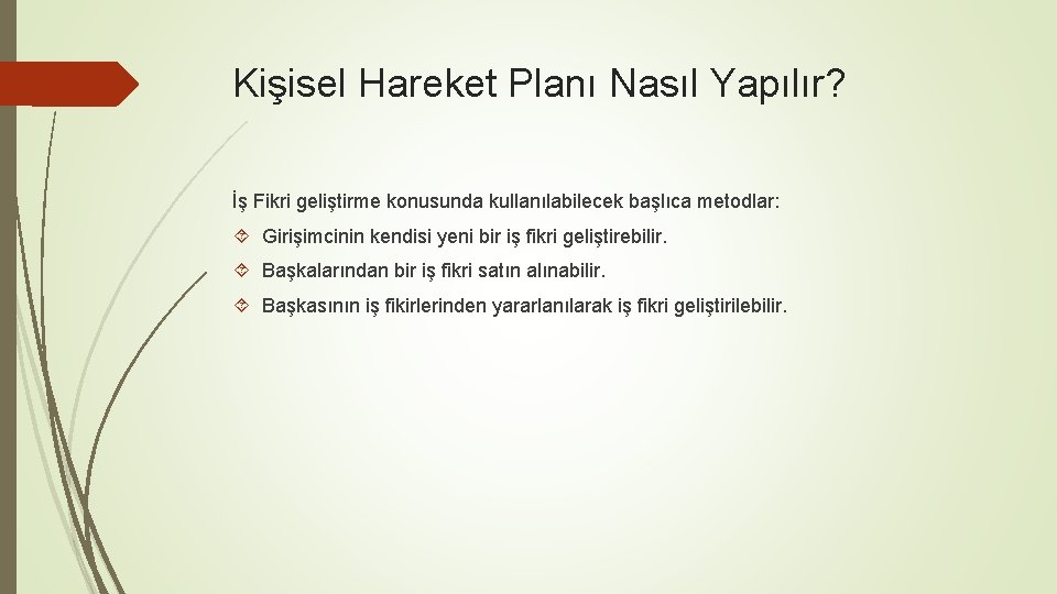Kişisel Hareket Planı Nasıl Yapılır? İş Fikri geliştirme konusunda kullanılabilecek başlıca metodlar: Girişimcinin kendisi