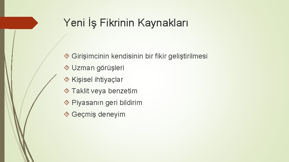 Yeni İş Fikrinin Kaynakları Girişimcinin kendisinin bir fikir geliştirilmesi Uzman görüşleri Kişisel ihtiyaçlar Taklit