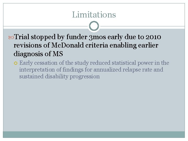 Limitations Trial stopped by funder 3 mos early due to 2010 revisions of Mc.