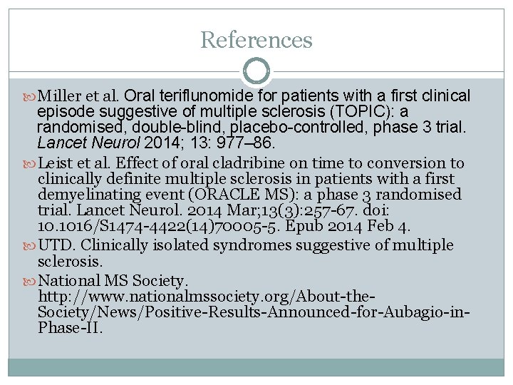 References Miller et al. Oral teriflunomide for patients with a first clinical episode suggestive
