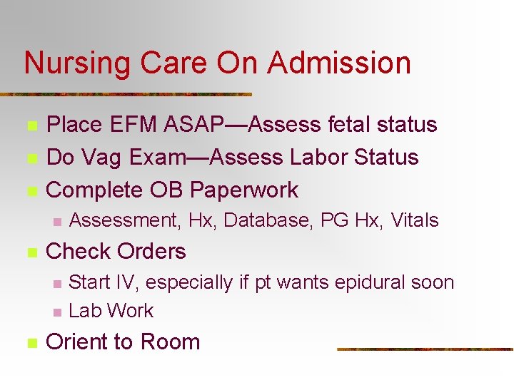 Nursing Care On Admission n Place EFM ASAP—Assess fetal status Do Vag Exam—Assess Labor