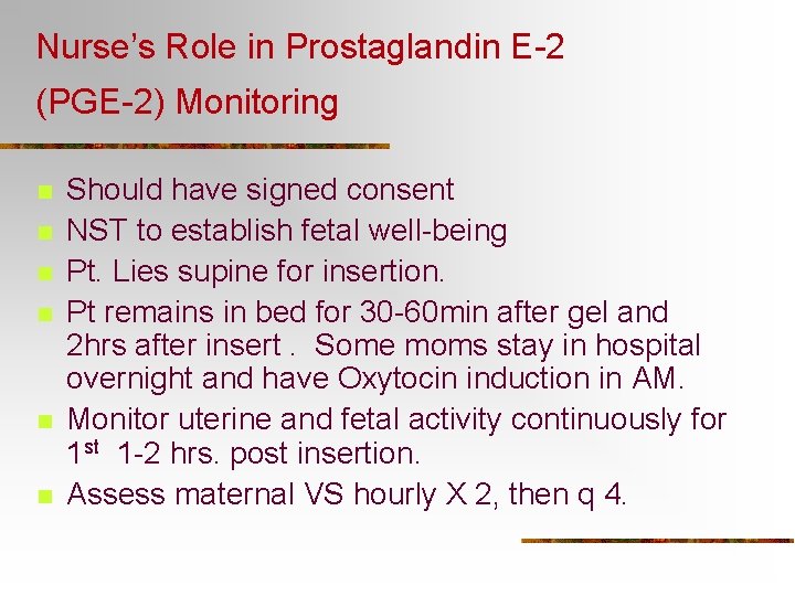 Nurse’s Role in Prostaglandin E-2 (PGE-2) Monitoring n n n Should have signed consent