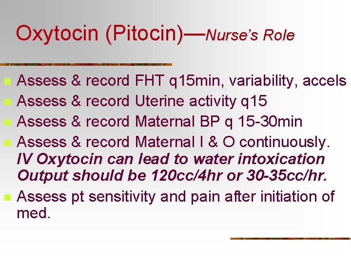 Oxytocin (Pitocin)—Nurse’s Role n n n Assess & record FHT q 15 min, variability,