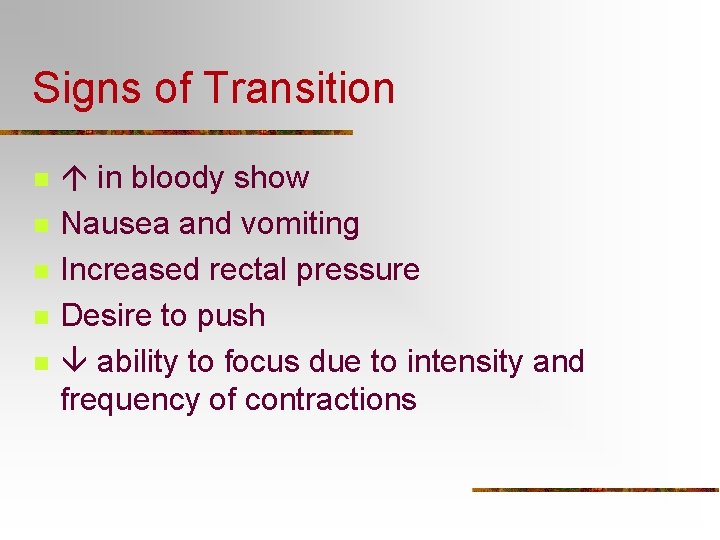 Signs of Transition n n in bloody show Nausea and vomiting Increased rectal pressure