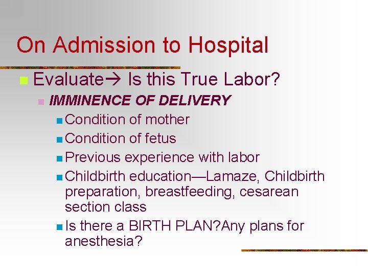 On Admission to Hospital n Evaluate Is this True Labor? n IMMINENCE OF DELIVERY