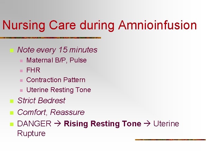 Nursing Care during Amnioinfusion n Note every 15 minutes n n n n Maternal