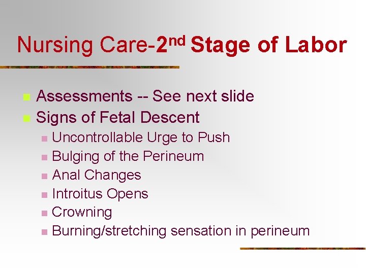 Nursing Care-2 nd Stage of Labor n n Assessments -- See next slide Signs