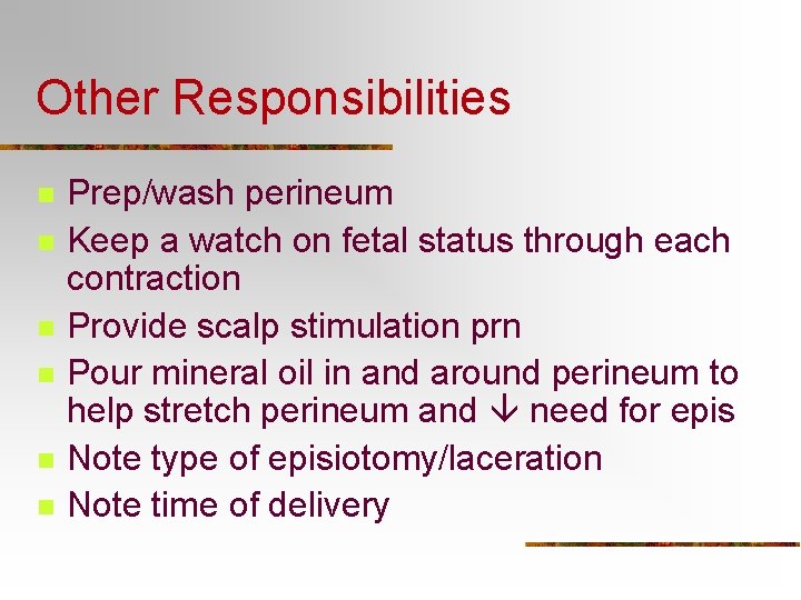 Other Responsibilities n n n Prep/wash perineum Keep a watch on fetal status through