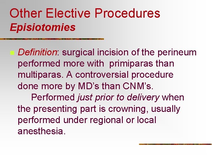 Other Elective Procedures Episiotomies n Definition: surgical incision of the perineum performed more with