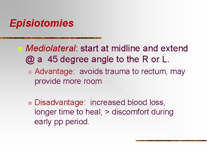 Episiotomies n Mediolateral: start at midline and extend @ a 45 degree angle to