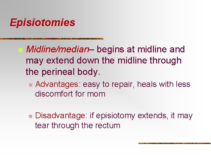 Episiotomies n Midline/median– begins at midline and may extend down the midline through the