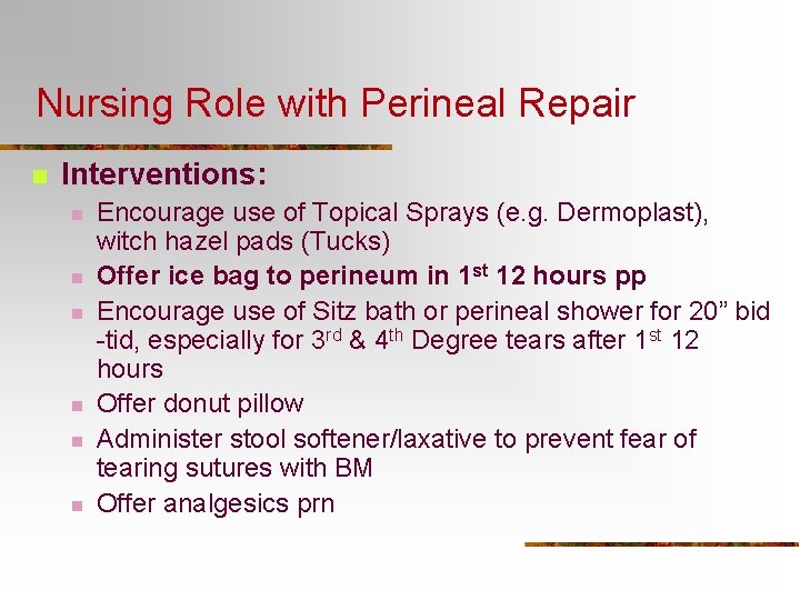 Nursing Role with Perineal Repair n Interventions: n n n Encourage use of Topical