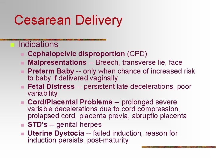 Cesarean Delivery n Indications n n n n Cephalopelvic disproportion (CPD) Malpresentations -- Breech,