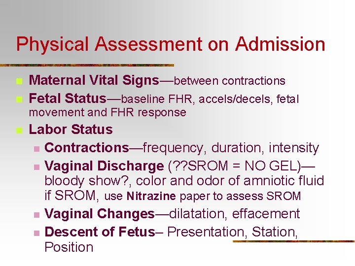 Physical Assessment on Admission n n Maternal Vital Signs—between contractions Fetal Status—baseline FHR, accels/decels,