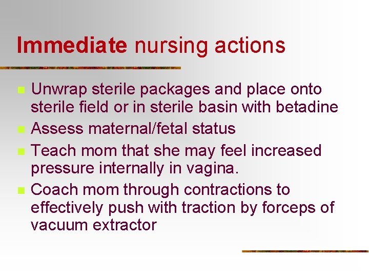 Immediate nursing actions n n Unwrap sterile packages and place onto sterile field or