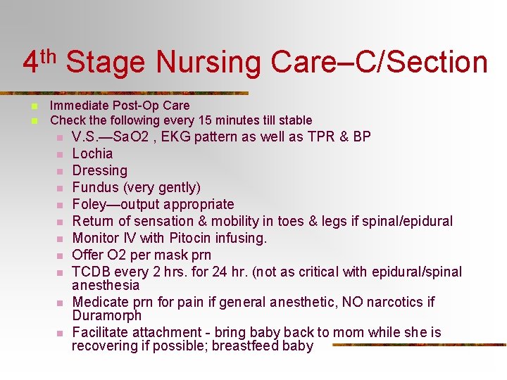 4 th Stage Nursing Care–C/Section n n Immediate Post-Op Care Check the following every