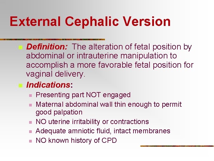 External Cephalic Version n n Definition: The alteration of fetal position by abdominal or