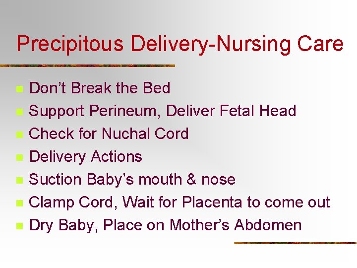 Precipitous Delivery-Nursing Care n n n n Don’t Break the Bed Support Perineum, Deliver