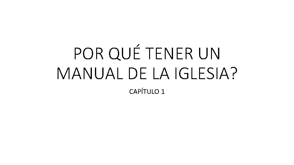 POR QUÉ TENER UN MANUAL DE LA IGLESIA? CAPÍTULO 1 