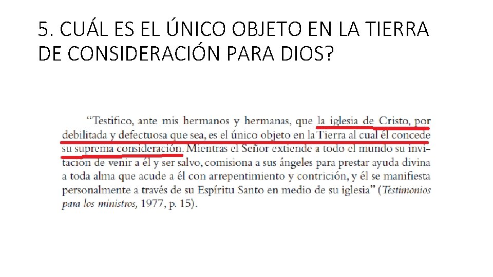 5. CUÁL ES EL ÚNICO OBJETO EN LA TIERRA DE CONSIDERACIÓN PARA DIOS? 