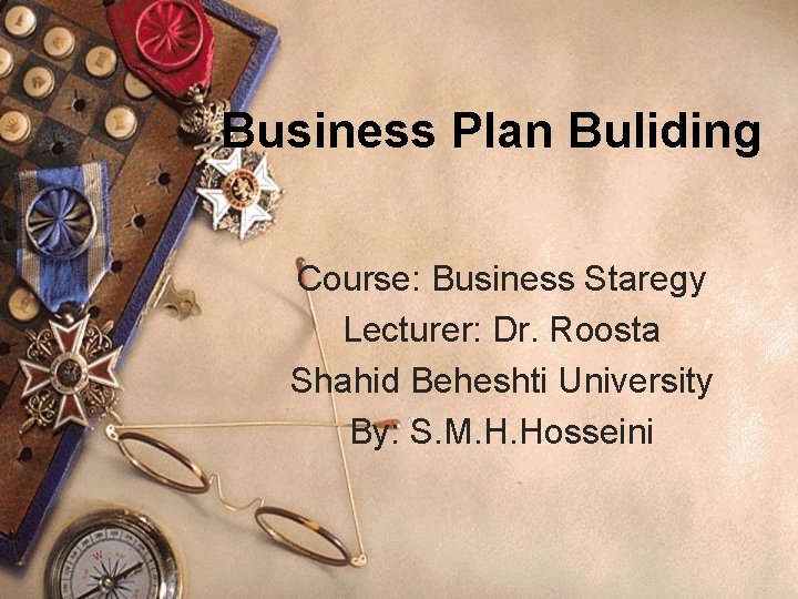 Business Plan Buliding Course: Business Staregy Lecturer: Dr. Roosta Shahid Beheshti University By: S.