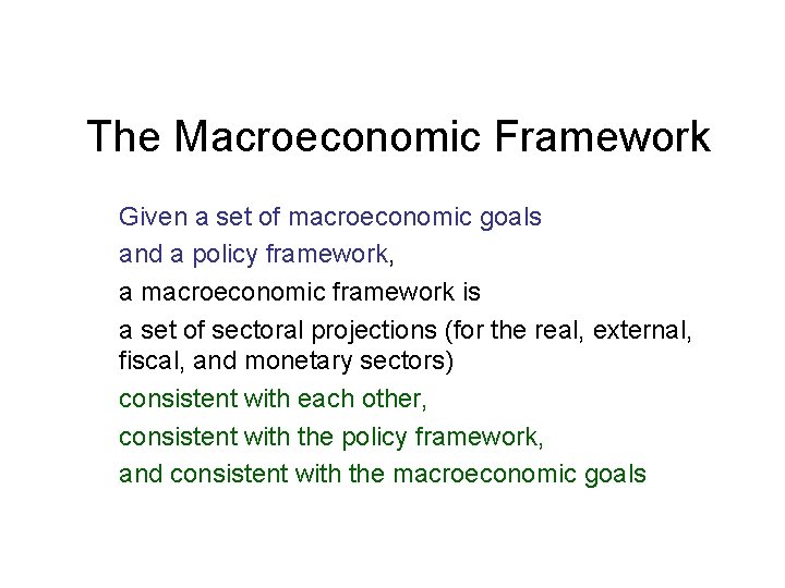 The Macroeconomic Framework Given a set of macroeconomic goals and a policy framework, a