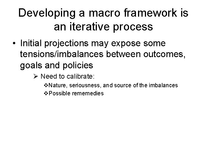 Developing a macro framework is an iterative process • Initial projections may expose some