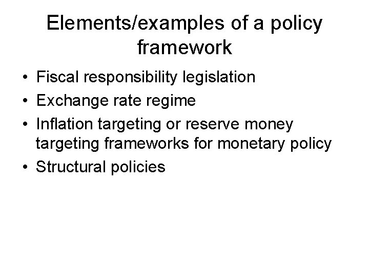 Elements/examples of a policy framework • Fiscal responsibility legislation • Exchange rate regime •