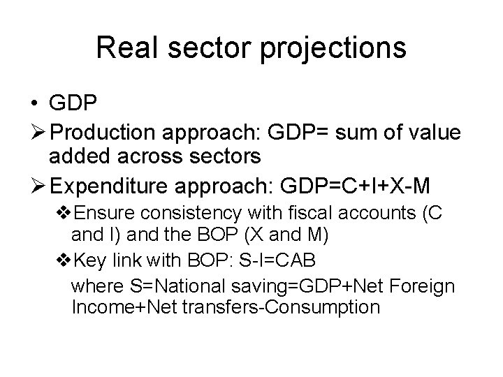 Real sector projections • GDP Ø Production approach: GDP= sum of value added across