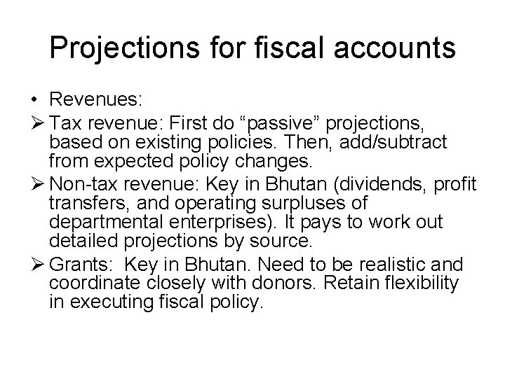 Projections for fiscal accounts • Revenues: Ø Tax revenue: First do “passive” projections, based