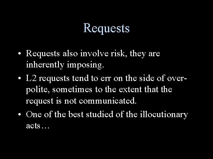 Requests • Requests also involve risk, they are inherently imposing. • L 2 requests Requests • Requests also involve risk, they are inherently imposing. • L 2 requests