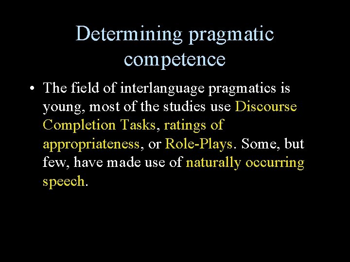 Determining pragmatic competence • The field of interlanguage pragmatics is young, most of the Determining pragmatic competence • The field of interlanguage pragmatics is young, most of the
