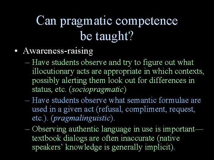 Can pragmatic competence be taught? • Awareness-raising – Have students observe and try to Can pragmatic competence be taught? • Awareness-raising – Have students observe and try to