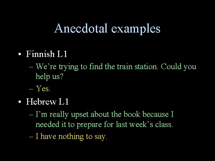 Anecdotal examples • Finnish L 1 – We’re trying to find the train station. Anecdotal examples • Finnish L 1 – We’re trying to find the train station.
