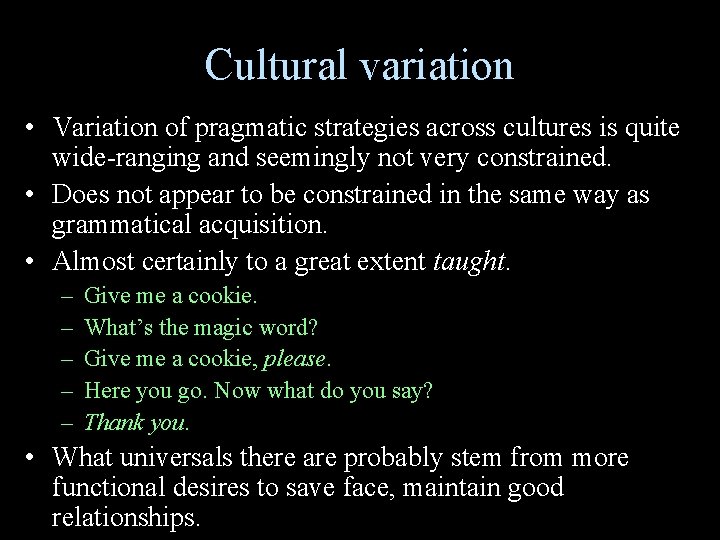 Cultural variation • Variation of pragmatic strategies across cultures is quite wide-ranging and seemingly Cultural variation • Variation of pragmatic strategies across cultures is quite wide-ranging and seemingly