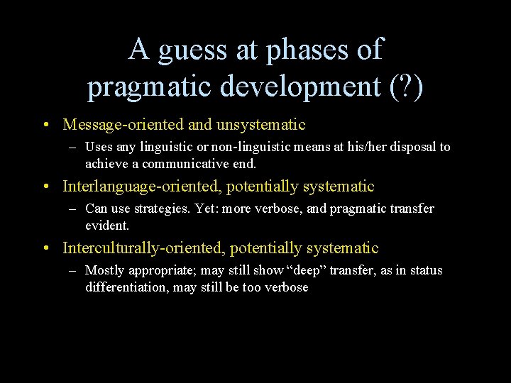 A guess at phases of pragmatic development (? ) • Message-oriented and unsystematic – A guess at phases of pragmatic development (? ) • Message-oriented and unsystematic –